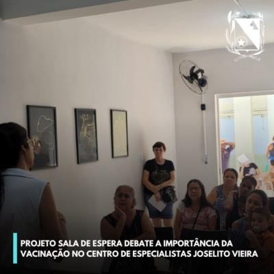 Projeto Sala de Espera debate a importância da vacinação no Centro de Especialistas Joselito Vieira